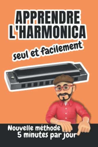 Apprendre l'harmonica seul et facilement | Nouvelle méthode : 5 minutes par jour: Pour adulte ou enfant avec un harmonica diatonique DO